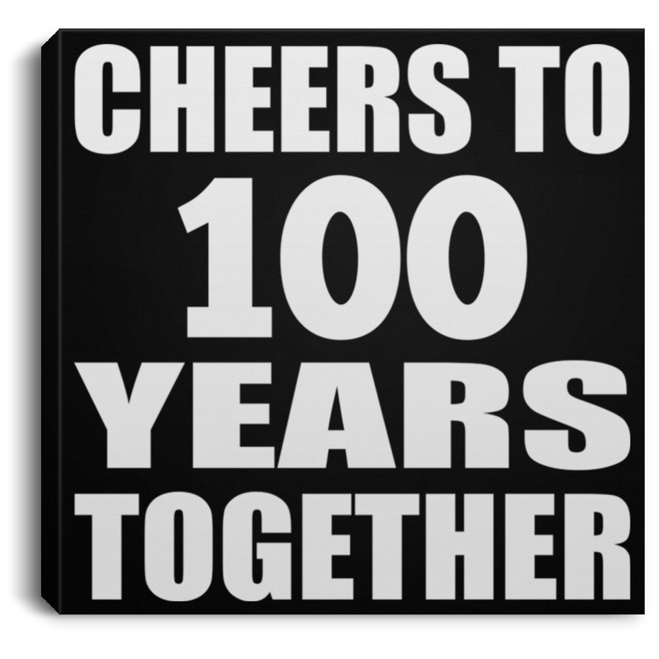 100th Anniversary Cheers To 100 Years Together - Canvas Square