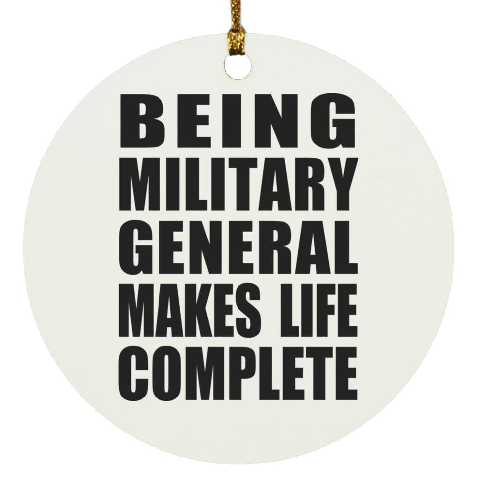Being Military General Makes Life Complete - Circle Ornament