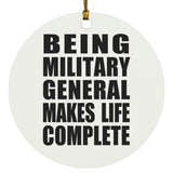 Being Military General Makes Life Complete - Circle Ornament