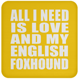 All I Need Is Love And My English Foxhound - Drink Coaster