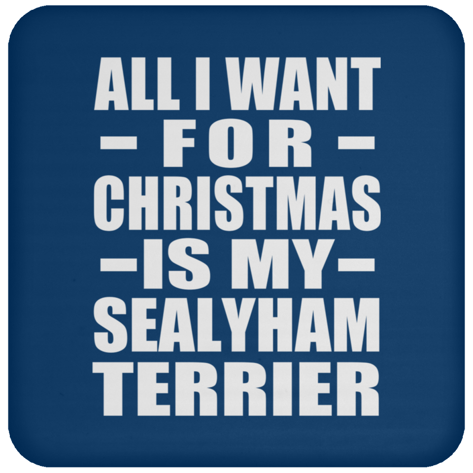 All I Want For Christmas Is My Sealyham Terrier - Coaster