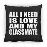 All I Need Is Love And My Classmate - Throw Pillow Black