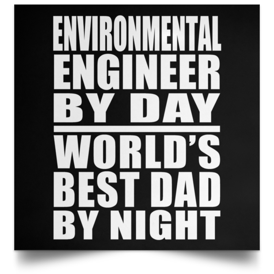 Environmental Engineer By Day World's Best Dad By Night - Poster Square