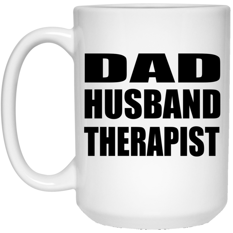 Dad Husband Therapist - 15oz Coffee Mug
