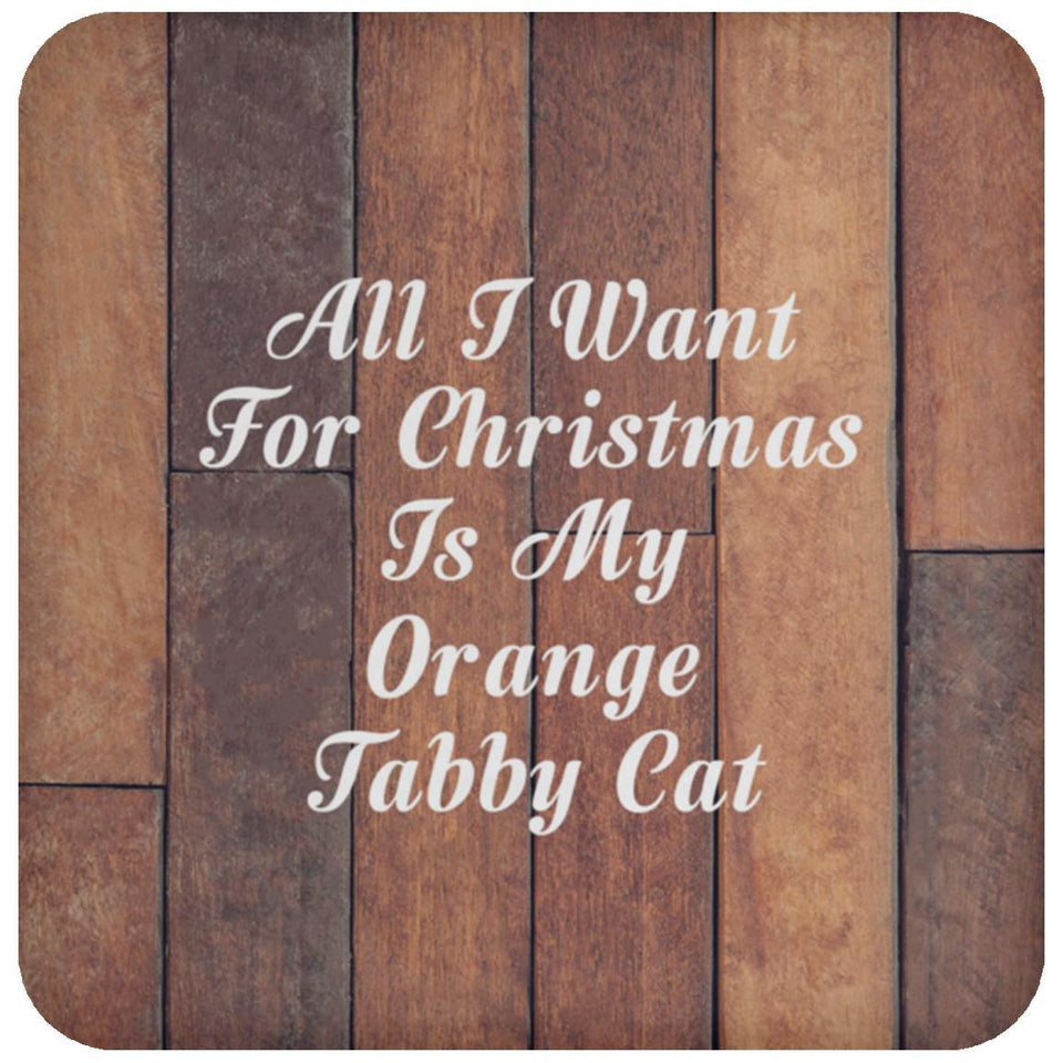 All I Want For Christmas Is My Orange Tabby Cat - Drink Coaster E
