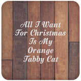 All I Want For Christmas Is My Orange Tabby Cat - Drink Coaster E