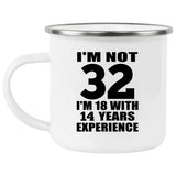 32nd Birthday I'm Not 32 I'm 18 With 14 Years Experience - 12oz Camping Mug