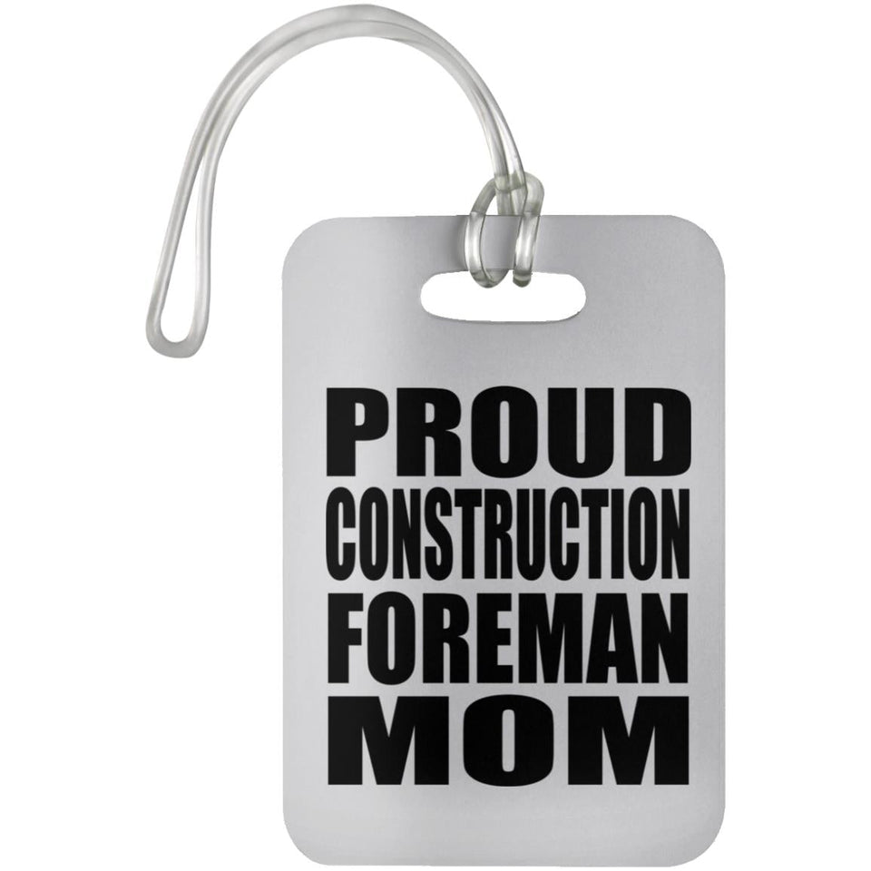 Proud Construction Foreman Mom - Luggage Bag Tag