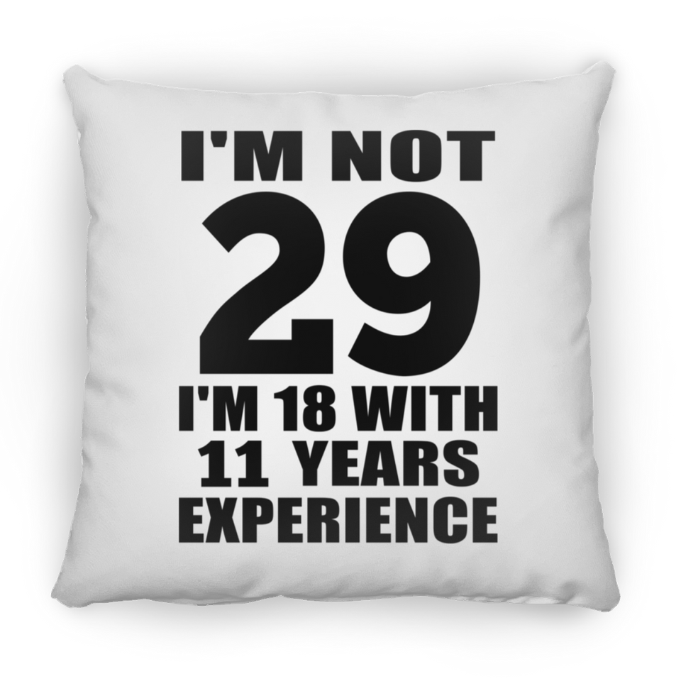 29th Birthday I'm Not 29 I'm 18 With 11 Years Experience - Throw Pillow