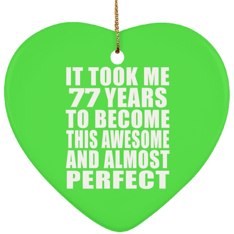 77th Birthday Took 77 Years To Become Awesome & Perfect - Heart Ornament