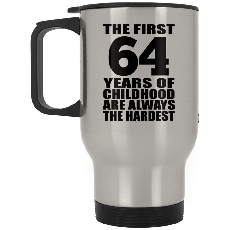 64th Birthday First 64 Years of Childhood Are The Hardest - Silver Travel Mug