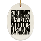 Stationary Engineer By Day World's Best Mom By Night - Oval Ornament