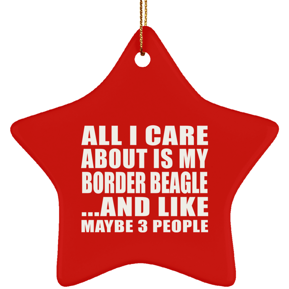 All I Care About Is My Border Beagle - Star Ornament