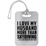 I Love My Husband More Than Skydiving - Luggage Bag Tag
