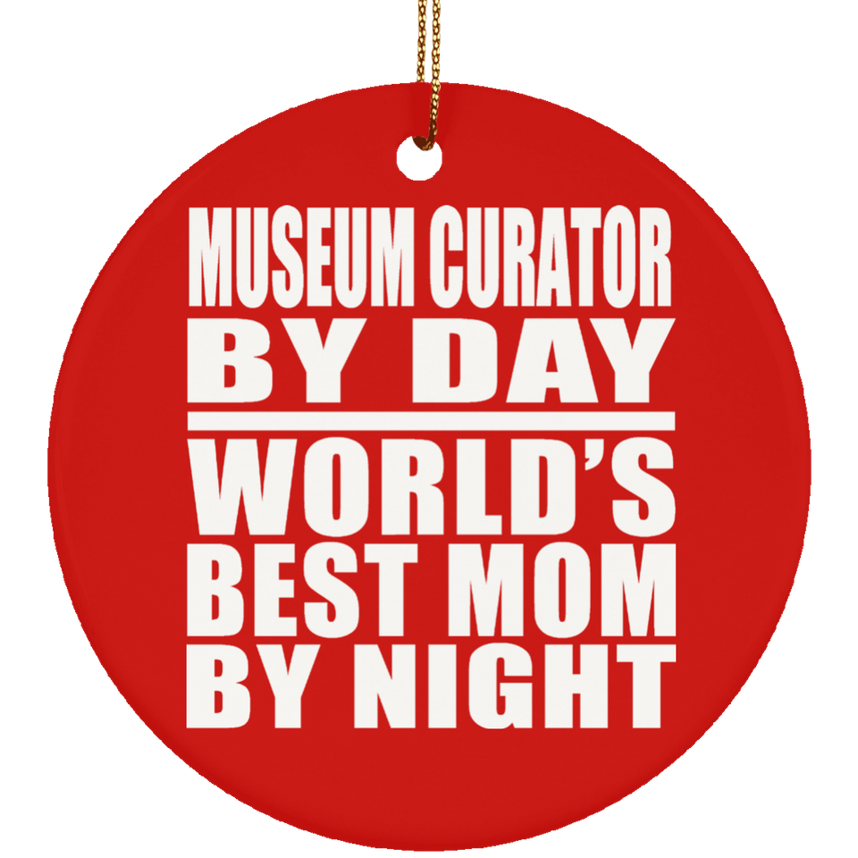 Museum Curator By Day World's Best Mom By Night - Circle Ornament