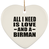 All I Need Is Love And A Birman - Heart Ornament