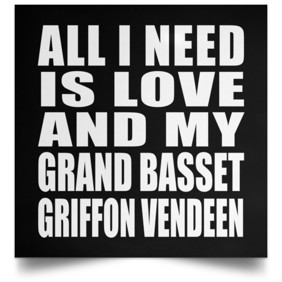 All I Need Is Love And My Grand Basset Griffon Vendeen - Poster Square