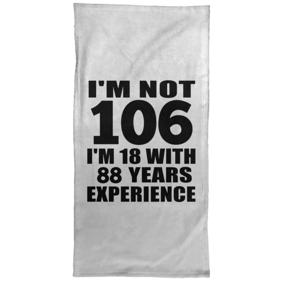 106th Birthday I'm Not 106 I'm 18 With 88 Years Experience - Hand Towel