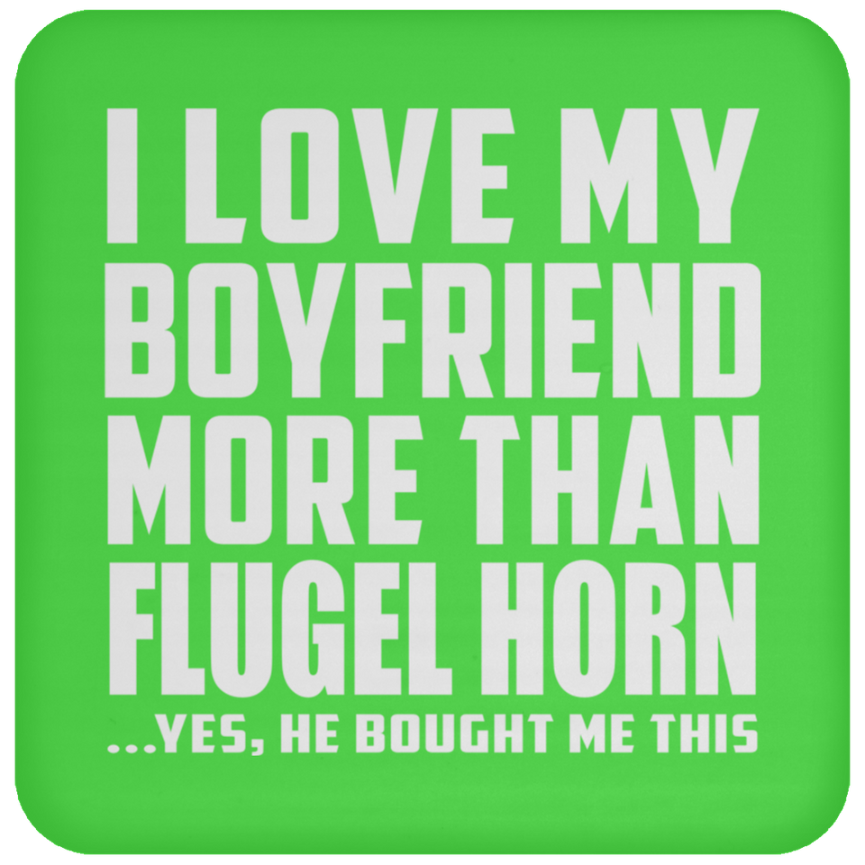 I Love My Boyfriend More Than Flugel Horn - Drink Coaster