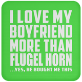 I Love My Boyfriend More Than Flugel Horn - Drink Coaster