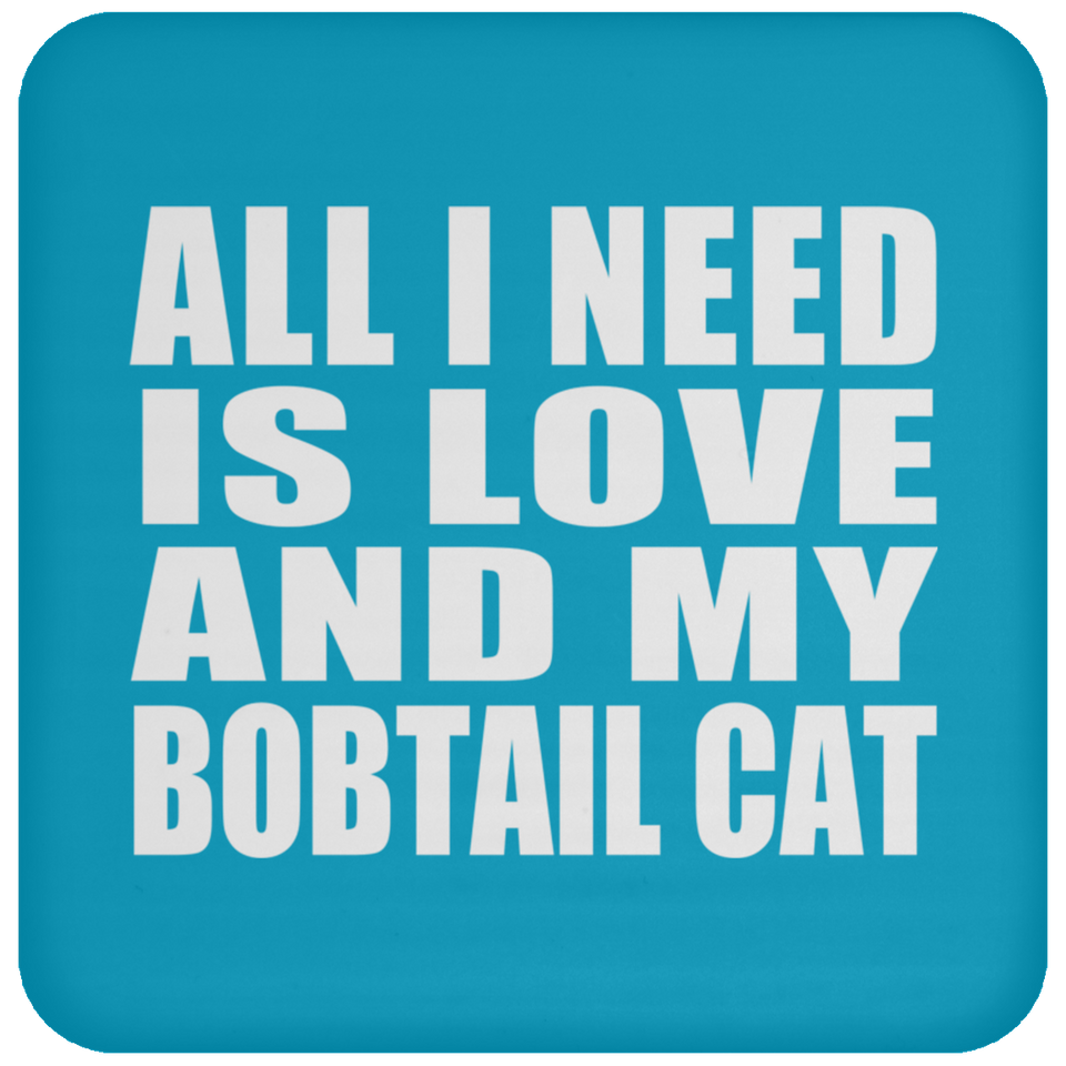 All I Need Is Love And My Bobtail Cat - Drink Coaster