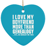 I Love My Boyfriend More Than Genealogy - Heart Ornament