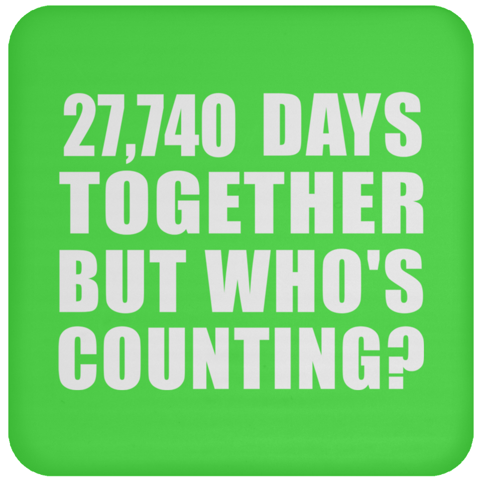 76th Anniversary 27,740 Days Together But Who's Counting - Drink Coaster