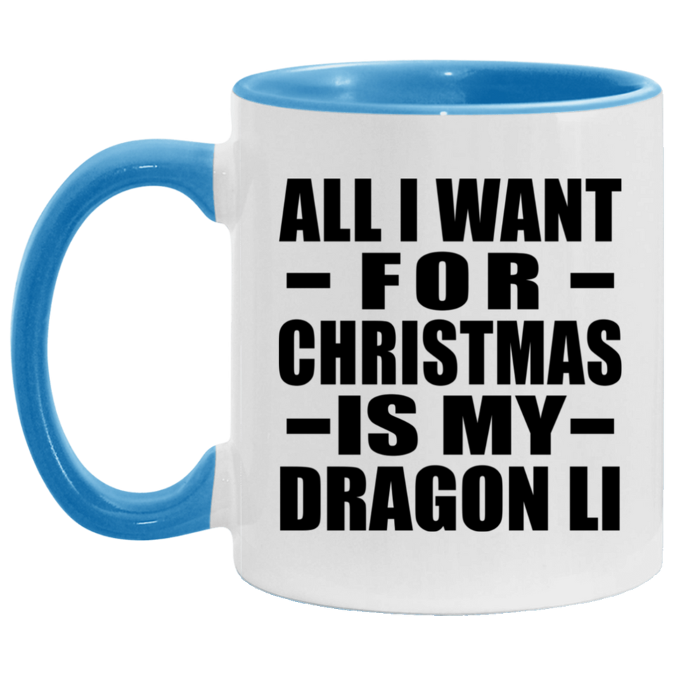 All I Want For Christmas Is My Dragon Li - 11oz Accent Mug Blue