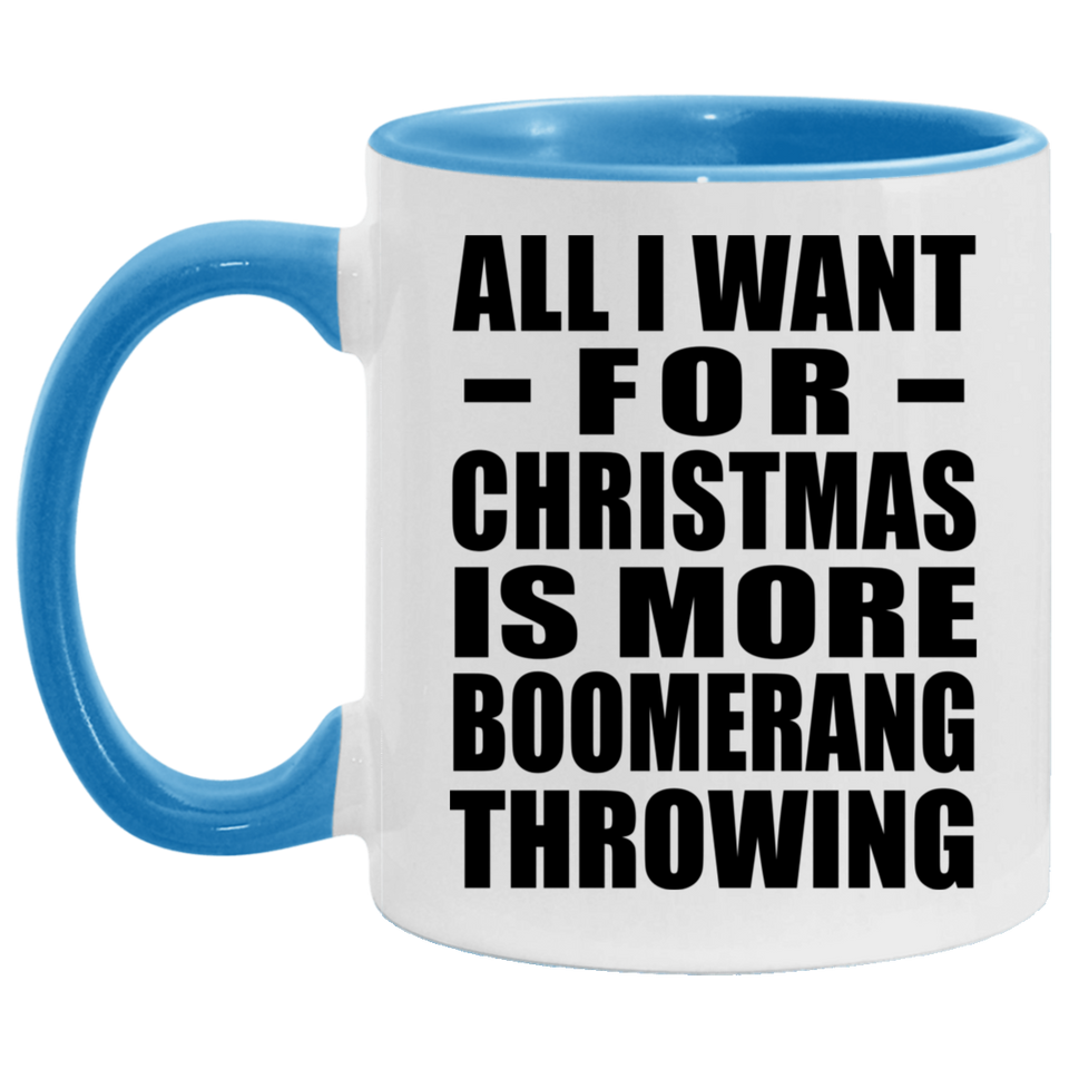 All I Want For Christmas Is More Boomerang Throwing - 11oz Accent Mug Blue