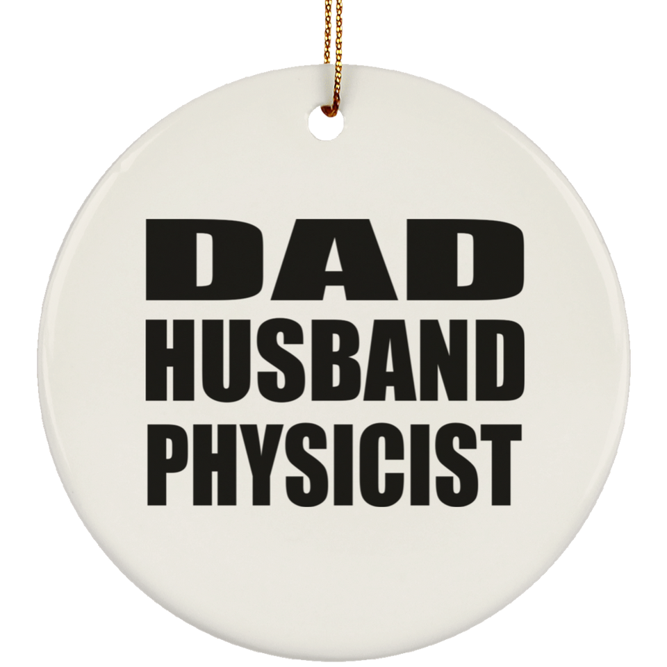Dad Husband Physicist - Circle Ornament
