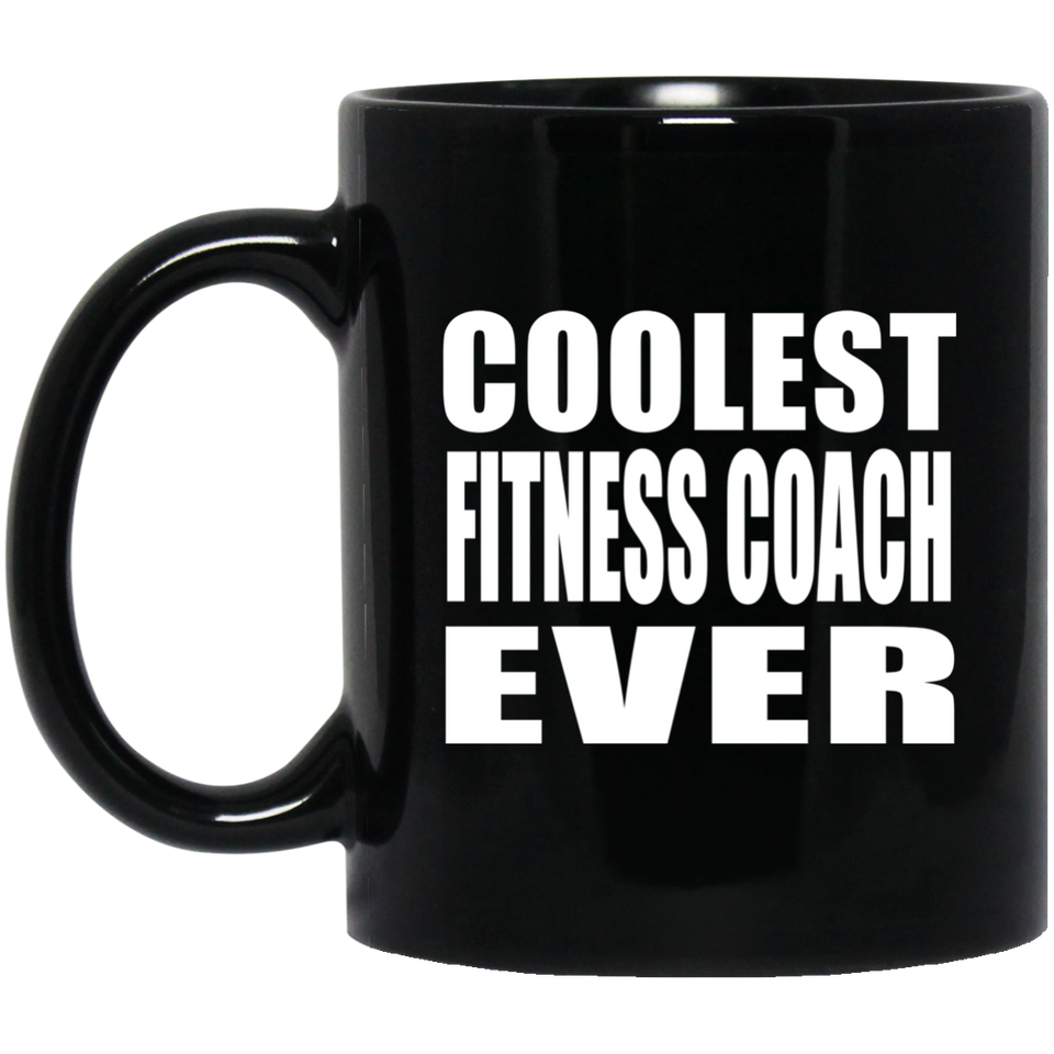 Coolest Fitness Coach Ever - 11 Oz Coffee Mug Black
