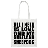 All I Need Is Love And My Shetland Sheepdog - Tote Bag White