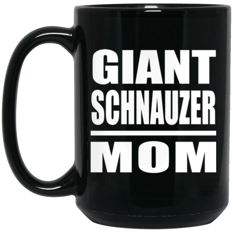Giant Schnauzer Mom - 15oz Coffee Mug Black