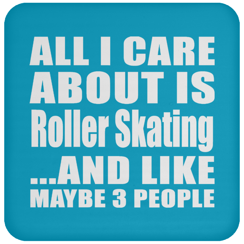 All I Care About Is Roller Skating - Drink Coaster