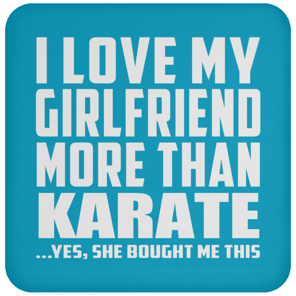 I Love My Girlfriend More Than Karate - Drink Coaster