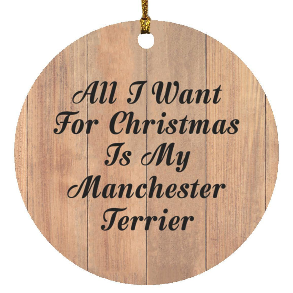 All I Want For Christmas Is My Manchester Terrier - Circle Ornament C
