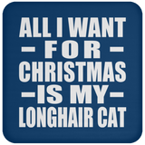 All I Want For Christmas Is My Longhair Cat - Coaster