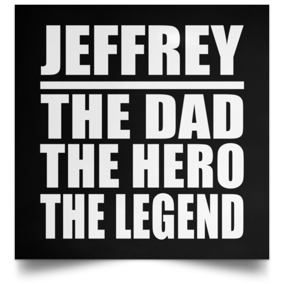 Jeffrey The Dad The Hero The Legend - Poster Square