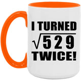 46th Birthday I Turned Square Root of 529 Twice - 15oz Accent Mug Orange
