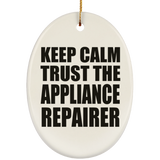 Keep Calm and Trust The Appliance Repairer - Oval Ornament