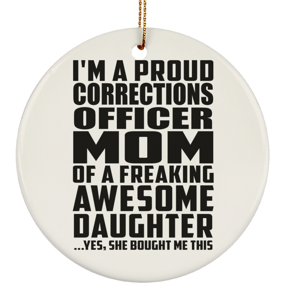 Proud Corrections Officer Mom Of Awesome Daughter - Circle Ornament