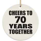 70th Anniversary Cheers To 70 Years Together - Circle Ornament