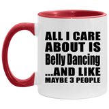 All I Care About Is Belly Dancing - 11oz Accent Mug Red