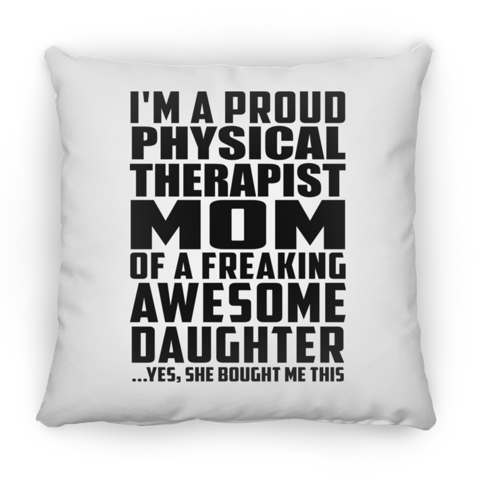 Proud Physical Therapist Mom Of Awesome Daughter - Throw Pillow