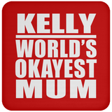 Kelly World's Okayest Mum - Drink Coaster