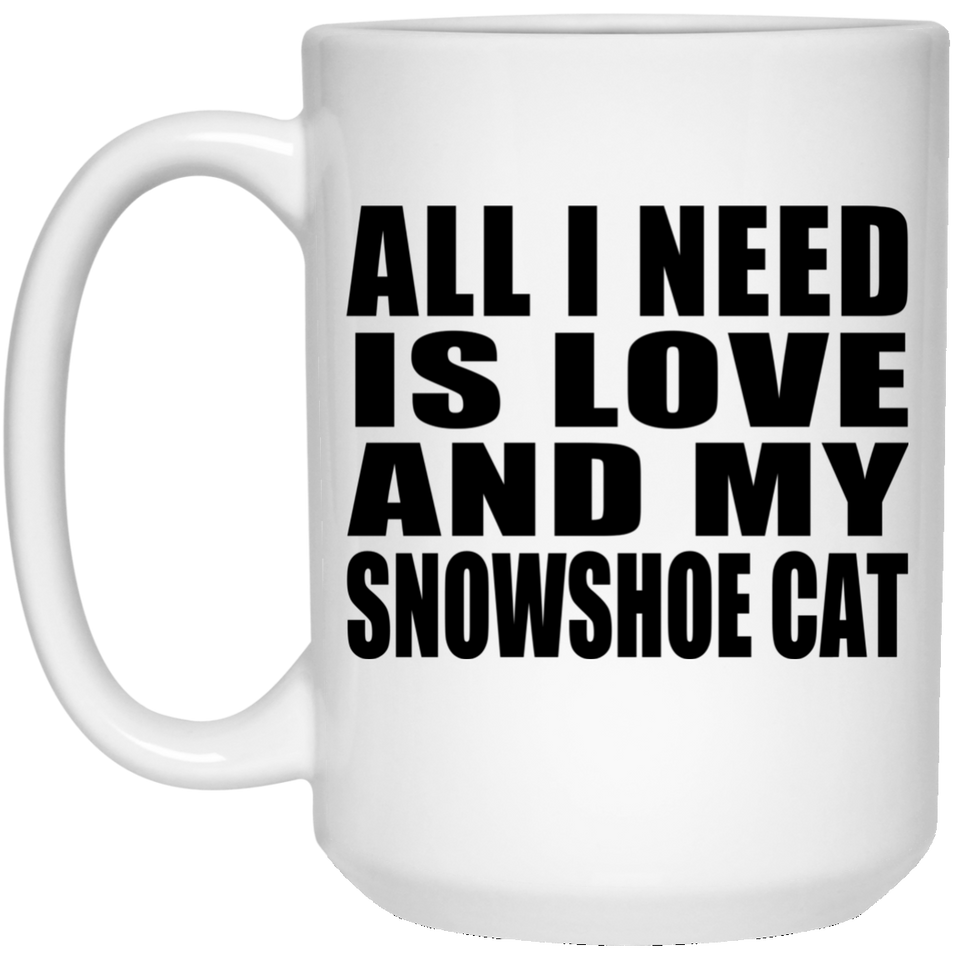 All I Need Is Love And My Snowshoe Cat - 15 Oz Coffee Mug