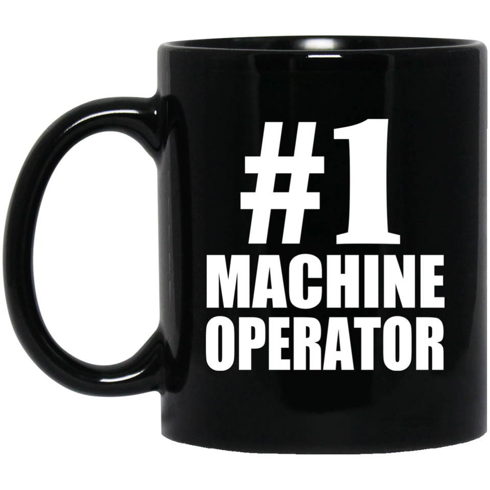 Number One #1 Machine Operator - 11 Oz Coffee Mug Black