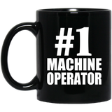 Number One #1 Machine Operator - 11 Oz Coffee Mug Black