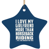 I Love My Girlfriend More Than Horseback Riding - Star Ornament