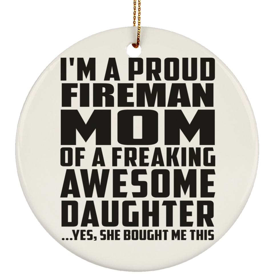 Proud Fireman Mom Of Awesome Daughter - Circle Ornament